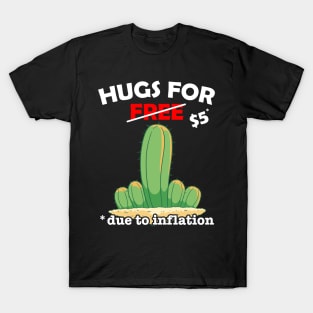 Cute fucktus cactus valentine costume Hugs For Free due to inflation T-Shirt